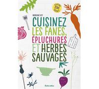 Cuisinez les fanes, épluchures et herbes sauvages Cuisine zéro déchet - Morgane Rey - Rustica - broché - Guide