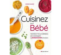 Cuisinez pour bébé 100 recettes et conseils pour accompagner la diversification alimentaire - Clemence Maumene - Albin Michel - broché - Guide