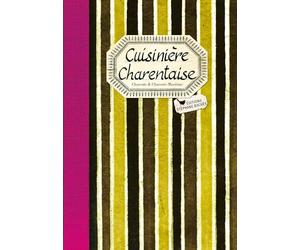 Cuisinière Charentaise : Les meilleures recettes de Charente et Charente-Maritime