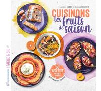 Cuisinons les fruits de saison: 50 recettes salées et sucrées - Avec plein d'astuces zéro déchet