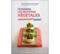 Cuisinons les protéines végétales - Encore un peu de viande ? Non merci ! Encore un peu de viande ? non merci ! - Sundra Emmanuelle Aubert - Courrier Du Livre - broché - Guide