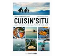 Cuisin'situ: Cuisine aventurière sur les routes d'un tour du monde à vélo