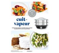 Cuit-Vapeur - 75 Recettes Salées Et Sucrées Pour Cuisiner De Bons Petits Plats Au Quotidien