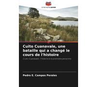 Cuito Cuanavale, une bataille qui a changé le cours de l'histoire: Cuito Cuanavale : l'histoire à la première personne.