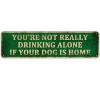 CUIYMXSC Plaque en métal avec inscription « You're Not Really Drinking Alone If Your Dog is Home » - Décoration murale rustique - Décoration de ferme - Cadeau pour les amoureux des chiens - 10,2 x