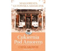 Cukiernia pod Amorem. Cieœlakowie Ma³gorzata Gutowska-Adamczyk (Buch auf Polnisch)