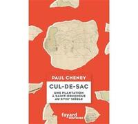 Cul-De-Sac - Une Plantation À Saint-Domingue Au Xviiie Siècle