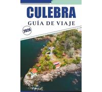 CULEBRA GUÍA DE VIAJE 2026: Explorando el paraíso insular de Puerto Rico, playas prístinas, actividades al aire libre, comida callejera, vida ... y consejos prácticos para todos los viajeros.