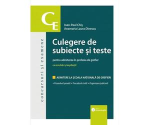 Culegere de subiecte si teste pentru admiterea in profesia de grefier - Ioan-Paul Chis, Anamaria Laura Dinescu, Concursuri si examene, Editie in limba romana