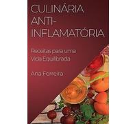 Culinária Anti-Inflamatória: Receitas para uma Vida Equilibrada