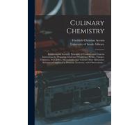 Culinary Chemistry: Exhibiting The Scientific Principles Of Cookery, With Concise Instructions For Preparing Good And Wholesome Pickles, V