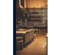 Culinary Chemistry: Exhibiting The Scientific Principles Of Cookery, With Concise Instructions For Preparing Good And Wholesome Pickles, V