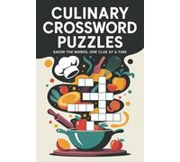 Culinary Crossword Puzzles: Crossword Puzzles about Cooking Tools, Global Dishes, Spices and More | 6x9 inches, 121 Pages | 60 Engaging Puzzles … Perfect Gift for Holidays, Travel, and Relaxation