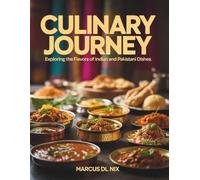 Culinary Journey: Exploring the Flavors of Indian and Pakistani Dishes - Marcus DL Nix