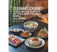 Culinary Journey Through the Flavors of Thailand, Vietnam, Korea, and Japan - Joel VJ Broadbent