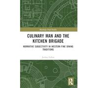 Culinary Man and the Kitchen Brigade: Normative Subjectivity in Western Fine Dining Traditions