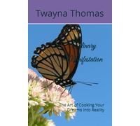 Culinary Manifestation:: The Art of Cooking Your Dreams into Reality