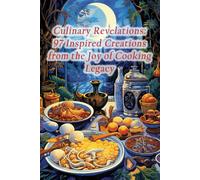 Culinary Revelations: 97 Inspired Creations From The Joy Of Cooking Legacy