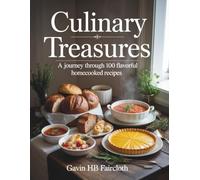 Culinary Treasures: A Journey Through 100 Flavorful Home-cooked Recipes - Gavin HB Faircloth
