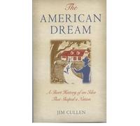 The American Dream - A Short History Of An Idea That Shaped A Nation