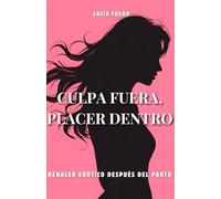 Culpa fuera, placer dentro: Renacer erótico después del parto