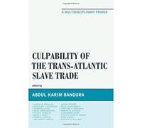 Culpability of the Trans-Atlantic Slave Trade: A Multidisciplinary Primer - [Version Originale] Inconnu (Auteur)