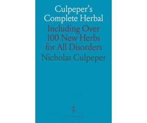 Culpeper's Complete Herbal: Including Over 100 New Herbs for All Disorders