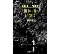 Culs de singe à vendre - ABEL GRAND - Grasset - broché - Roman