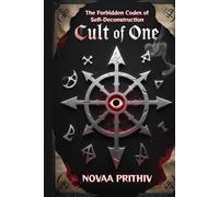 Cult of One: The Forbidden Codex of Self-Deconstruction: A Metaphysical Scripture of Rebellion, Transformation, and Truth Beyond Obedience