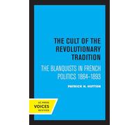 Cult of the Revolutionary Tradition: The Blanquists in French Politics, 1864 - 1893