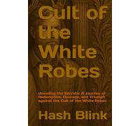 Cult of the White Robes: Unveiling the Secrets: A Journey of Redemption, Courage, and Triumph against the Cult of the White Robes