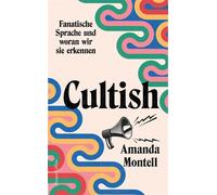 Cultish. Fanatische Sprache und woran wir sie erkennen Über moderne Anhängerschaft | Die verborgene Rhetorik der Zugehörigkeit | Bekannt durch den Podcast »Sounds Like a Cult« | NYT-BESTSELLER - Amand