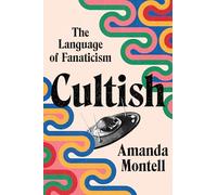 Cultish: The Language of Fanaticism-Understanding the Social Science of Cult Influence