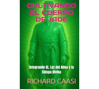 CULTIVANDO EL CUERPO DE JADE: Integrando Qi, Luz del Alma y la Chispa Divina
