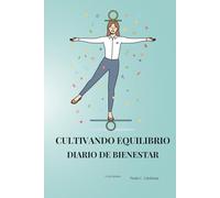 CULTIVANDO EQUILIBRIO: Diario de Bienestar • 90 días para cultivar Equilibrio y Bienestar interior