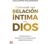 Cultivando una relacin ntima con Dios Spanish Edition Experimente y disfrute sus beneficios sobrenaturales Cultivando una relacin ntima con Dios Spanish Edition Experimente y disfrute sus beneficios s