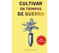 Cultivar en tiempos de guerra: Saberes y resiliencia del mundo