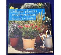 Cultivar plantas mediterraneas en casa y jardin