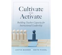 Cultivate and Activate: Building Teacher Capacity for Instructional Leadership (Develop teacher leadership to guide decisions that improve student learning.)