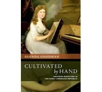 Cultivated by Hand: Amateur Musicians in the Early American Republic