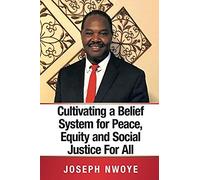 Cultivating A Belief System For Peace, Equity And Social Justice For All