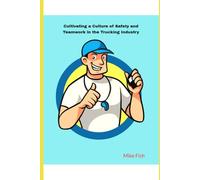 Cultivating a Culture of Safety and Teamwork in the Trucking Industry