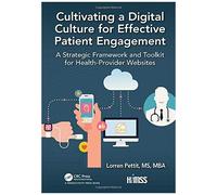 Cultivating A Digital Culture For Effective Patient Engagement : A Strategic Framework And Toolkit For Health-Provider Websites