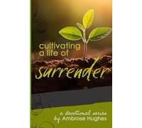 Cultivating a Life of Surrender: A Devotional Series by Ambrose Hughes