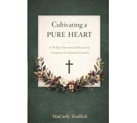 Cultivating a Pure Heart: A 30-Day Devotional Rooted in Scripture for Spiritual Growth