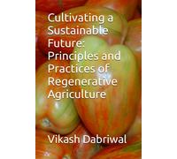 Cultivating A Sustainable Future: Principles And Practices Of Regenerative Agriculture
