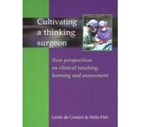 Cultivating A Thinking Surgeon: New Perspectives On Clinical Teaching, Learning And Assessment