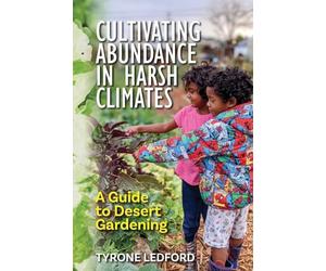 Cultivating Abundance in Harsh Climates: A Guide to Desert Gardening