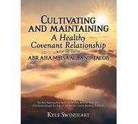 Cultivating And Maintaining A Healthy Covenant Relationship With The God Of Abraham, Isaac, And Jacob: The Awe-Inspiring Revelation Of The True ... Lens Of The Ancient Jewish Wedding Tradition