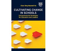 Cultivating Change in Schools: Entrepreneurial Strategies for Educators and Leaders